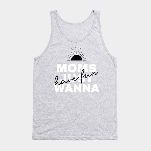 Moms Just Wanna Have Fun - Good Vibes Tank Top by WizardingWorld